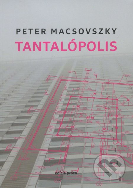 Kniha: Tantalópolis (Peter Macsovszky). Drewo a srd, 2016 Kniha: Tantalópolis (Peter Macsovszky). Drewo a srd, 2016