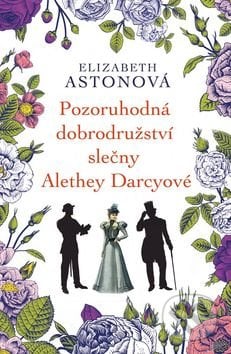 Pozoruhodná dobrodružství slečny Alethey Darcyové - Elizabeth Aston, Leda, 2016