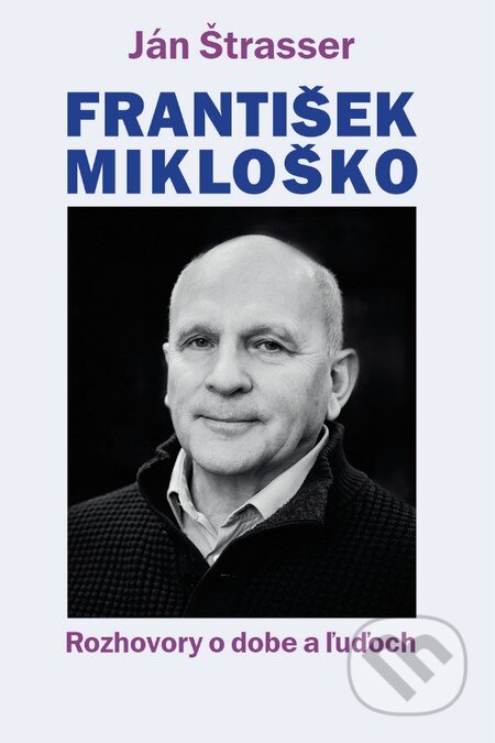 Kniha: František Mikloško (Ján Štrasser). Slovart, 2016 Kniha: František Mikloško (Ján Štrasser). Slovart, 2016