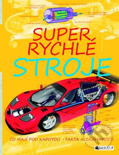Kniha: Super rychlé stroje (Nakladatelství Fragment). Nakladatelství Fragment, 2013 Kniha: Super rychlé stroje (Nakladatelství Fragment). Nakladatelství Fragment, 2013