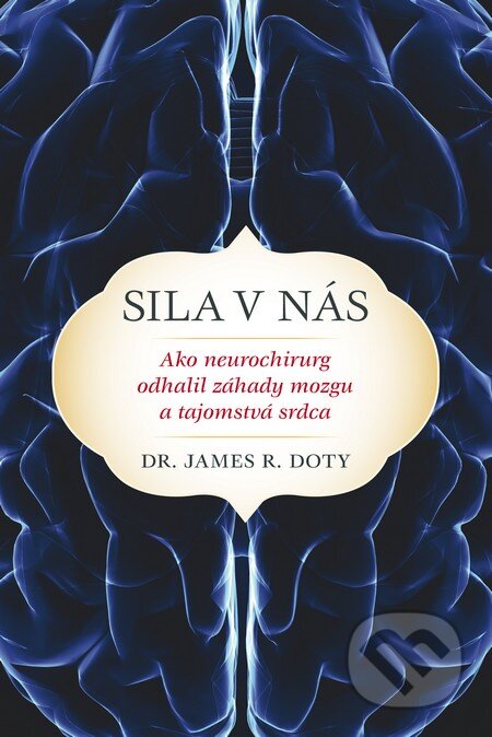 Kniha: Sila v nás (James R. Doty). Fortuna Libri, 2016 Kniha: Sila v nás (James R. Doty). Fortuna Libri, 2016