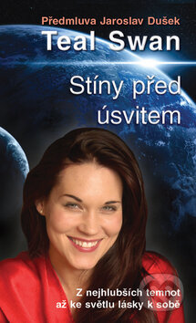 Kniha: Stíny před úsvitem (Teal Swan). Metafora, 2016 Kniha: Stíny před úsvitem (Teal Swan). Metafora, 2016