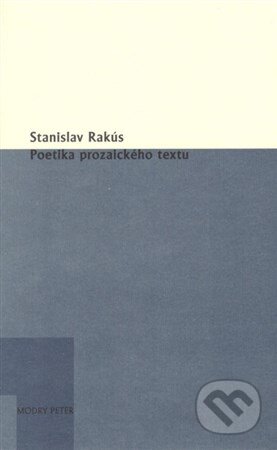 Kniha: Poetika prozaického textu (Stanislav Rakús). Modrý Peter, 2015 Kniha: Poetika prozaického textu (Stanislav Rakús). Modrý Peter, 2015