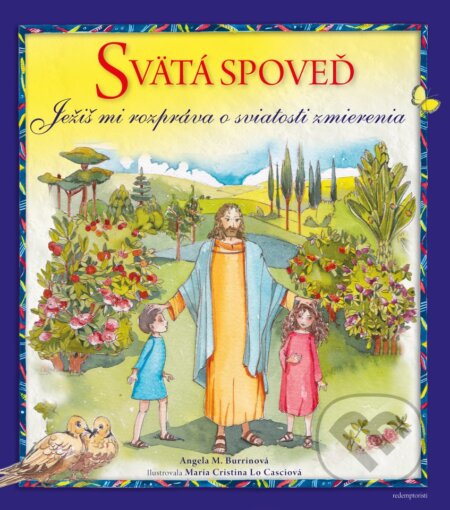 Kniha: Svätá spoveď, Ježiš mi hovorí o spovedi (Angela M. Burrin). Redemptoristi - Slovo medzi nami, 2016 Kniha: Svätá spoveď, Ježiš mi hovorí o spovedi (Angela M. Burrin). Redemptoristi - Slovo medzi nami, 2016