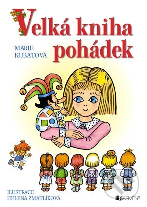 Kniha: Velká kniha pohádek (Marie Kubátová). Nakladatelství Fragment, 2013 Kniha: Velká kniha pohádek (Marie Kubátová). Nakladatelství Fragment, 2013