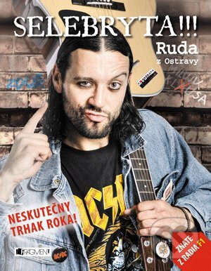 Kniha: SELEBRYTA !!! (Bruno Ligocki a Ruda z Ostravy). Nakladatelství Fragment, 2013 Kniha: SELEBRYTA !!! (Bruno Ligocki a Ruda z Ostravy). Nakladatelství Fragment, 2013