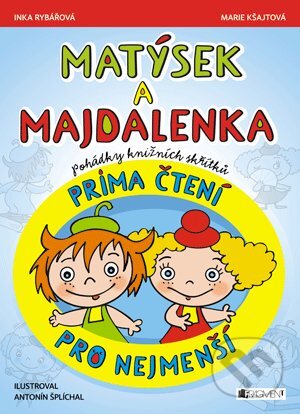 Kniha: Matýsek a Majdalenka: prima čtení pro nejmenší (Inka Rybářová a Marie Kšajtová). Nakladatelství Fragment, 2013 Kniha: Matýsek a Majdalenka: prima čtení pro nejmenší (Inka Rybářová a Marie Kšajtová). Nakladatelství Fragment, 2013