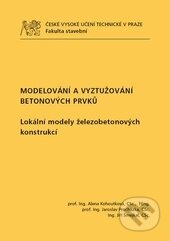 Modelování a vyztužování betonových prvků - Alena Kohoutková, Jaroslav Procházka, Jiří Šmejkal, ČVUT, 2016