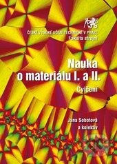 Kniha: Nauka o materiálu I. a II. (Jana Sobotová). ČVUT, 2016 Kniha: Nauka o materiálu I. a II. (Jana Sobotová). ČVUT, 2016
