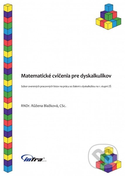 Kniha: Matematické cvičenia pre dyskalkulikov (Růžena Blažková). INFRA Slovakia, 2013 Kniha: Matematické cvičenia pre dyskalkulikov (Růžena Blažková). INFRA Slovakia, 2013