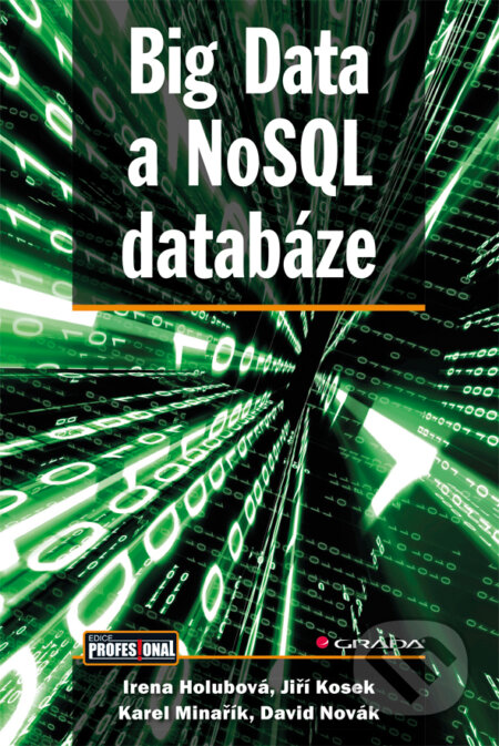 E-kniha: Big Data a NoSQL databáze (David Novák, Irena Holubová, Jiří Kosek a Karel Minařík). Grada, 2015 E-kniha: Big Data a NoSQL databáze (David Novák, Irena Holubová, Jiří Kosek a Karel Minařík). Grada, 2015