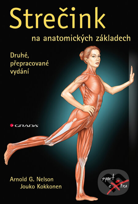 E-kniha: Strečink na anatomických základech (Arnold G. Nelson a Jouko Kokkonen). Grada, 2015 E-kniha: Strečink na anatomických základech (Arnold G. Nelson a Jouko Kokkonen). Grada, 2015