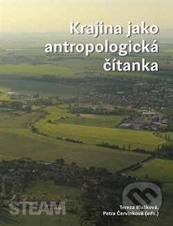 Kniha: Krajina jako antropologická čítanka (Petra Červinková, Tereza Blažková a kolektív). Togga, 2016 Kniha: Krajina jako antropologická čítanka (Petra Červinková, Tereza Blažková a kolektív). Togga, 2016