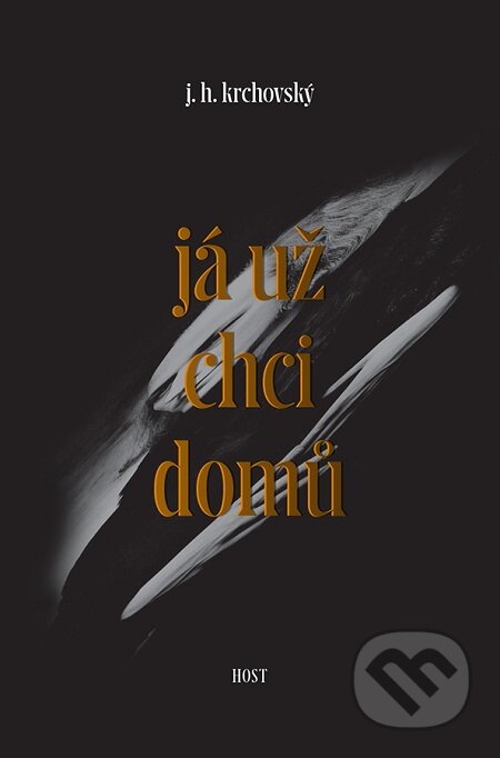 E-kniha: Já už chci domů (J.H. Krchovský). Host, 2015 E-kniha: Já už chci domů (J.H. Krchovský). Host, 2015