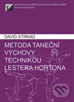 Kniha: Metoda taneční výchovy technikou Lestera Hortona (David Strnad). Janáčkova akademie múzických umění v Brně, 2015 Kniha: Metoda taneční výchovy technikou Lestera Hortona (David Strnad). Janáčkova akademie múzických umění v Brně, 2015
