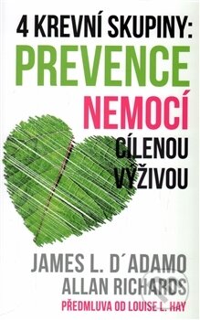 Kniha: 4 krevní skupiny (James L. D´Adamo a Louise L. Hay). Edice knihy Omega, 2016 Kniha: 4 krevní skupiny (James L. D´Adamo a Louise L. Hay). Edice knihy Omega, 2016