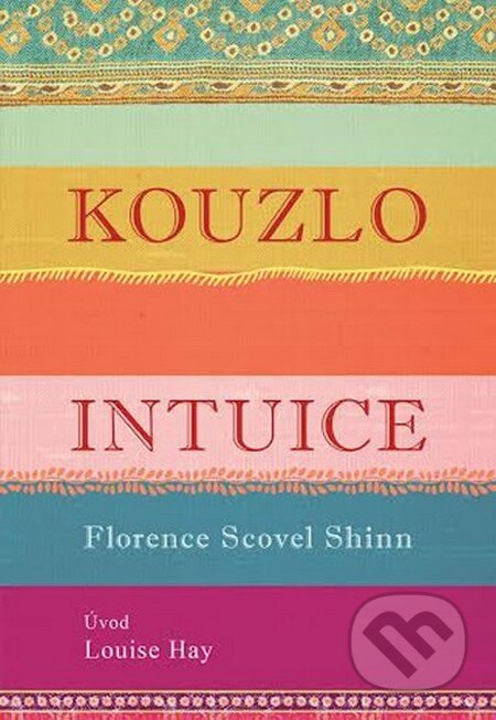 Kniha: Kouzlo intuice (Florence Scovel Shinn a Louise L. Hay). Edice knihy Omega, 2016 Kniha: Kouzlo intuice (Florence Scovel Shinn a Louise L. Hay). Edice knihy Omega, 2016