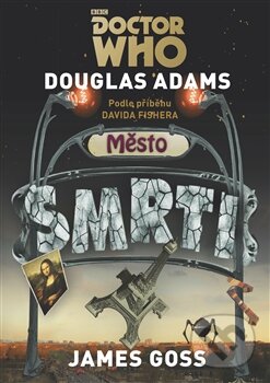 Kniha: Doctor Who: Město smrti (Douglas Adams a Gareth Roberts). Argo, 2016 Kniha: Doctor Who: Město smrti (Douglas Adams a Gareth Roberts). Argo, 2016