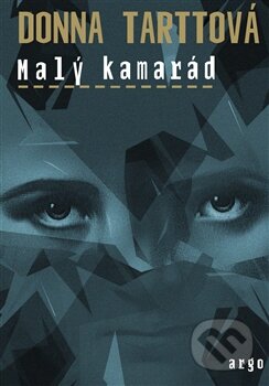 Kniha: Malý kamarád (Donna Tartt). Argo, 2016 Kniha: Malý kamarád (Donna Tartt). Argo, 2016