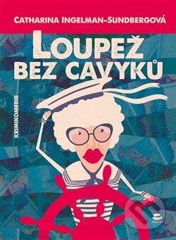 Kniha: Loupež bez cavyků (Catharina Ingelman-Sundberg). Argo, 2016 Kniha: Loupež bez cavyků (Catharina Ingelman-Sundberg). Argo, 2016