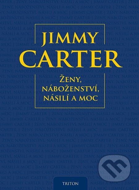 E-kniha: Ženy, náboženství, násilí a moc (Jimmy Carter). Triton, 2015 E-kniha: Ženy, náboženství, násilí a moc (Jimmy Carter). Triton, 2015