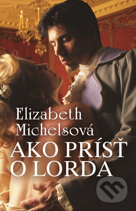 Kniha: Ako prísť o lorda (Elizabeth Michels). Slovenský spisovateľ, 2016 Kniha: Ako prísť o lorda (Elizabeth Michels). Slovenský spisovateľ, 2016