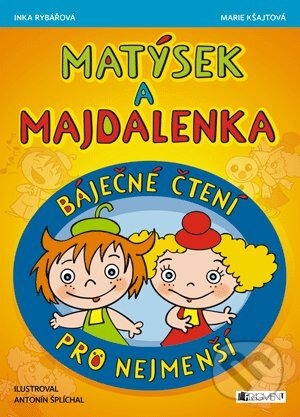 Kniha: Matýsek a Majdalenka: báječné čtení pro nejmenší (Inka Rybářová a Marie Kšajtová). Nakladatelství Fragment, 2011 Kniha: Matýsek a Majdalenka: báječné čtení pro nejmenší (Inka Rybářová a Marie Kšajtová). Nakladatelství Fragment, 2011