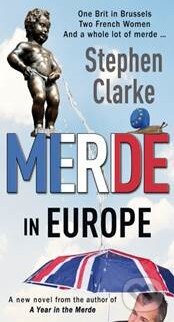 Kniha: Merde in Europe (Stephen Clarke). Arrow Books, 2016 Kniha: Merde in Europe (Stephen Clarke). Arrow Books, 2016
