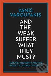 Kniha: And the Weak Suffer What They Must? (Yanis Varoufakis). Bodley Head, 2016 Kniha: And the Weak Suffer What They Must? (Yanis Varoufakis). Bodley Head, 2016