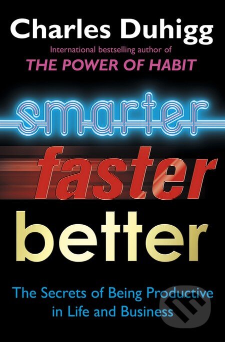 Kniha: Smarter Faster Better (Charles Duhigg). Cornerstone, 2016 Kniha: Smarter Faster Better (Charles Duhigg). Cornerstone, 2016