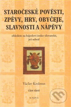 Kniha: Staročeské pověsti, zpěvy, hry, obyčeje, slavnosti a nápěvy (Václav Krolmus). Plot, 2014 Kniha: Staročeské pověsti, zpěvy, hry, obyčeje, slavnosti a nápěvy (Václav Krolmus). Plot, 2014