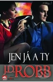 Kniha: Jen ty a já (J.D. Robb). Alpress, 2016 Kniha: Jen ty a já (J.D. Robb). Alpress, 2016