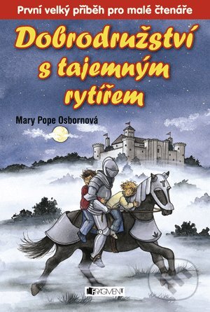 Kniha: Dobrodružství s tajemným rytířem (Mary Pope Osborne). Nakladatelství Fragment, 2009 Kniha: Dobrodružství s tajemným rytířem (Mary Pope Osborne). Nakladatelství Fragment, 2009