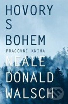 Kniha: Hovory s Bohem - pracovní kniha (Neale Donald Walsch). Edice knihy Omega, 2017 Kniha: Hovory s Bohem - pracovní kniha (Neale Donald Walsch). Edice knihy Omega, 2017