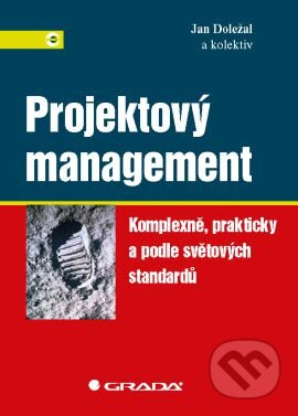 Kniha: Projektový management (Jan Doležal a kolektív). Grada, 2016 Kniha: Projektový management (Jan Doležal a kolektív). Grada, 2016
