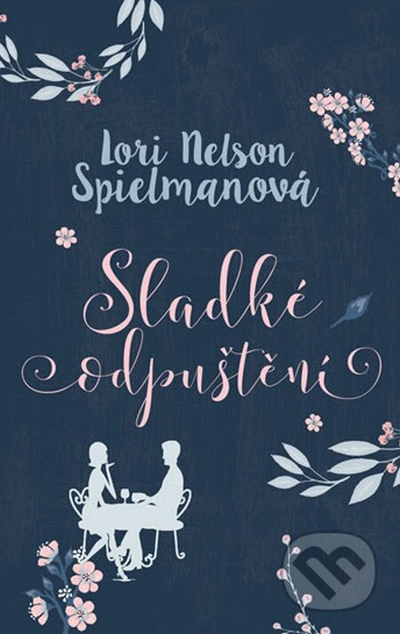 Kniha: Sladké odpuštění (Lori Nelson Spielman). Ikar CZ, 2016 Kniha: Sladké odpuštění (Lori Nelson Spielman). Ikar CZ, 2016