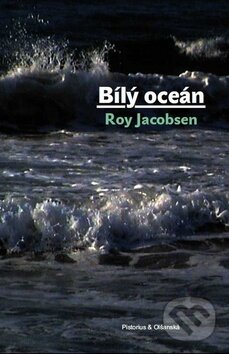Kniha: Bílý oceán (Roy Jacobsen). Pistorius & Olšanská, 2016 Kniha: Bílý oceán (Roy Jacobsen). Pistorius & Olšanská, 2016