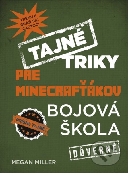 Kniha: Tajné triky pre Minecrafťákov: Bojová škola (Megan Miller). Computer Press, 2016 Kniha: Tajné triky pre Minecrafťákov: Bojová škola (Megan Miller). Computer Press, 2016
