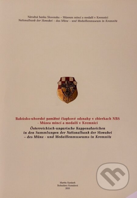 Kniha: Rakúsko-uhorské pamätné čiapkové odznaky v zbierkach NBS - Múzea mincí a medailí v Kremnici (Bohuslava Konušová a Martin Karásek). NBS – Múzeum mincí a medailí Kremnica, 2010 Kniha: Rakúsko-uhorské pamätné čiapkové odznaky v zbierkach NBS - Múzea mincí a medailí v Kremnici (Bohuslava Konušová a Martin Karásek). NBS – Múzeum mincí a medailí Kremnica, 2010