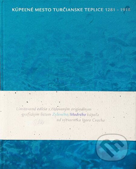 Kniha: Kúpeľné mesto Turčianske Teplice 1281-1918 (limitovaná edícia s originálnym grafickým listom) (Ľubomír Jankovič a Milan Horňák). Aliga, 2023 Kniha: Kúpeľné mesto Turčianske Teplice 1281-1918 (limitovaná edícia s originálnym grafickým listom) (Ľubomír Jankovič a Milan Horňák). Aliga, 2023