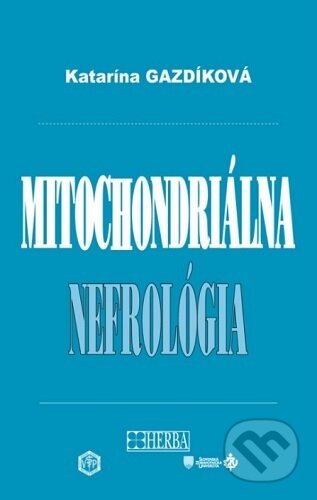 Kniha: Mitochondriálna nefrológia (Katarína Gazdíková). Herba, 2023 Kniha: Mitochondriálna nefrológia (Katarína Gazdíková). Herba, 2023