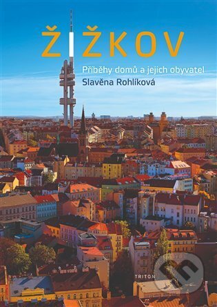 Kniha: Žižkov (Slavena Rohlíková). Triton, 2023 Kniha: Žižkov (Slavena Rohlíková). Triton, 2023
