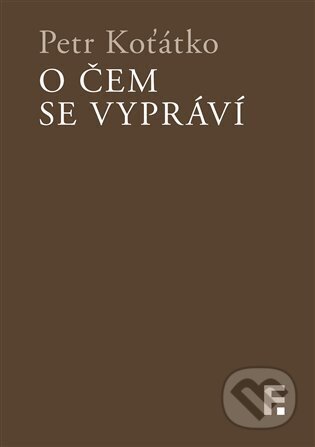 Kniha: O čem se vypráví (Petr Koťátko). Filosofia, 2023 Kniha: O čem se vypráví (Petr Koťátko). Filosofia, 2023