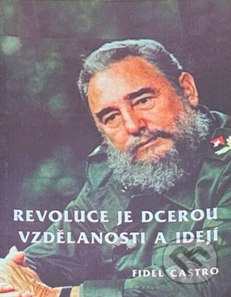 Kniha: Revoluce je dcerou vzdělanosti a idejí : projev pronesený v Aula Magna Ústřední univerzitě ve Venezuele 3. února 1999 (Fidel Castro). Orego, 2000 Kniha: Revoluce je dcerou vzdělanosti a idejí : projev pronesený v Aula Magna Ústřední univerzitě ve Venezuele 3. února 1999 (Fidel Castro). Orego, 2000