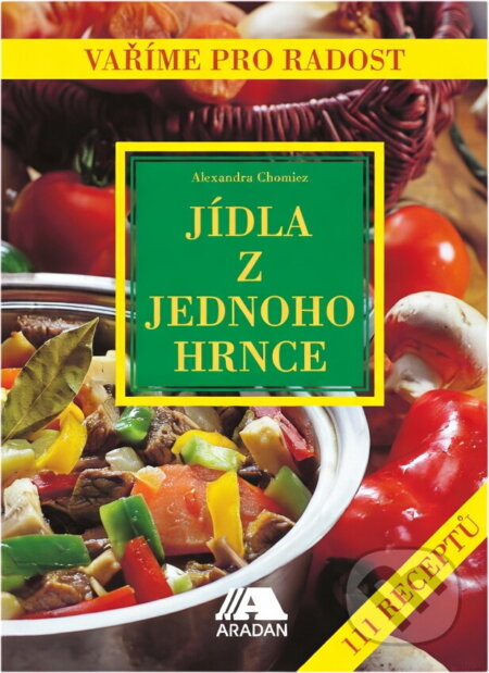 Kniha: Jídla z jednoho hrnce (Aleksandra Chomicz). Aradan, 2000 Kniha: Jídla z jednoho hrnce (Aleksandra Chomicz). Aradan, 2000
