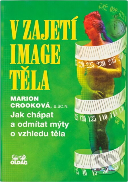 Kniha: V zajetí image těla : jak chápat a odmítat mýty o vzhledu těla (Marion Crook). OLDAG, 1995 Kniha: V zajetí image těla : jak chápat a odmítat mýty o vzhledu těla (Marion Crook). OLDAG, 1995