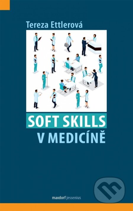 Kniha: Soft skills v medicíně (Tereza Ettlerová). Maxdorf, 2023 Kniha: Soft skills v medicíně (Tereza Ettlerová). Maxdorf, 2023