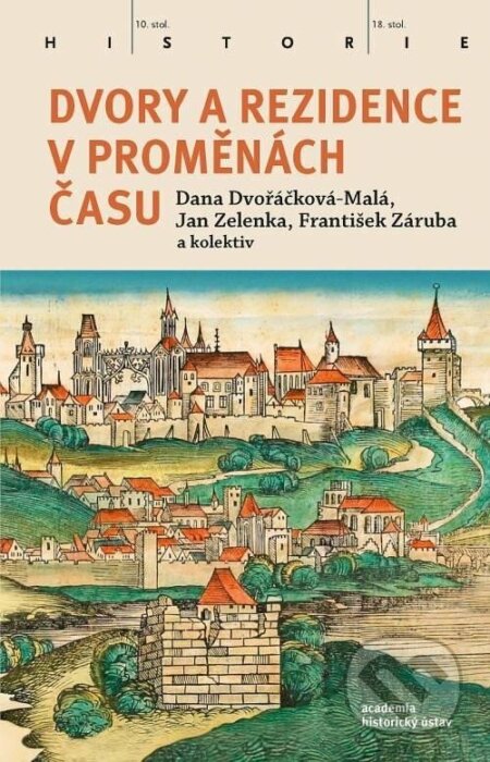 Kniha: Dvory a rezidence v proměnách času (Dana Dvořáčková-Malá, František Záruba a Jan Zelenka). Academia, 2023 Kniha: Dvory a rezidence v proměnách času (Dana Dvořáčková-Malá, František Záruba a Jan Zelenka). Academia, 2023