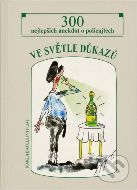 Kniha: Ve světle důkazů : 300 nejlepších anekdot o policajtech (Plot). Plot, 2005 Kniha: Ve světle důkazů : 300 nejlepších anekdot o policajtech (Plot). Plot, 2005