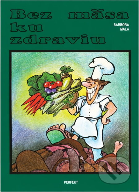 Kniha: Bez mäsa ku zdraviu (Barbora Malá). Perfekt, 1991 Kniha: Bez mäsa ku zdraviu (Barbora Malá). Perfekt, 1991